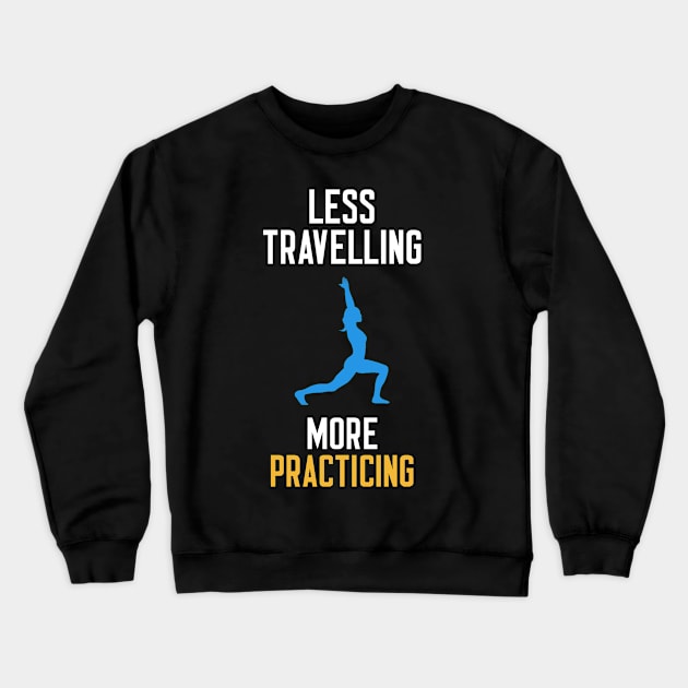 Less Travelling More Practicing Crewneck Sweatshirt by cleverth